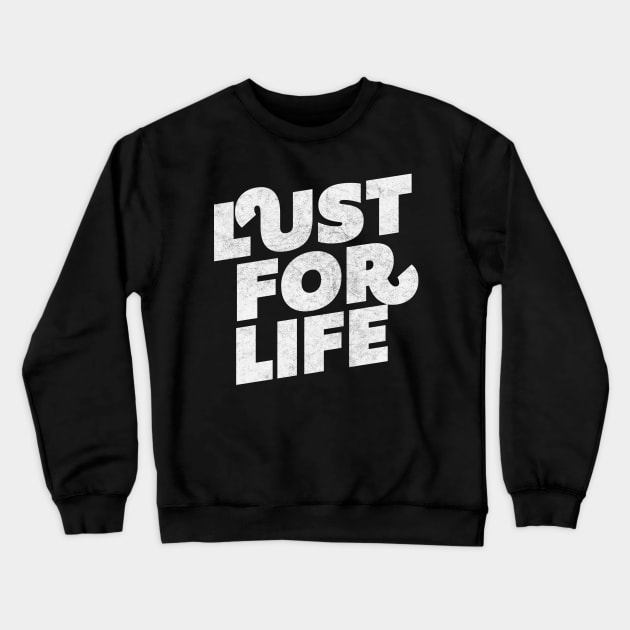 Lust For Life Crewneck Sweatshirt by DankFutura